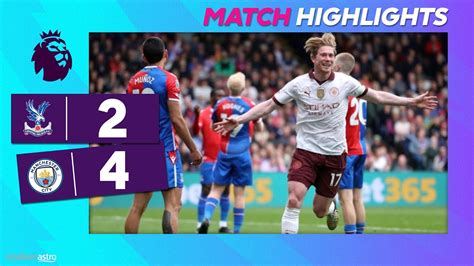 EPL Highlights Crystal Palace 2 4 Manchester City Astro SuperSport