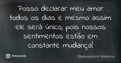 Posso Declarar Meu Amor Todos Os Dias E Skakespeare Moderno Pensador