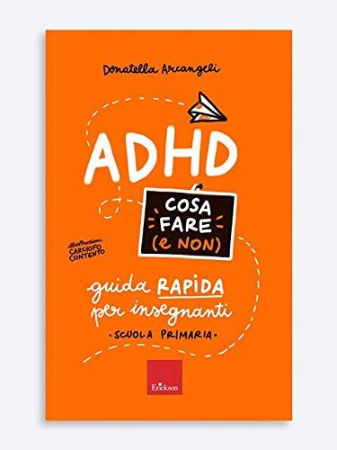 Adhd Cosa Fare E Non Guida Rapida Per Insegnanti Scuola Primaria Uk Arcangeli