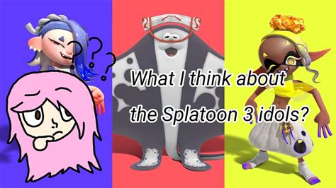 What I Think About The Splatoon 3 Idols Youtube