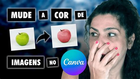 Aprenda Como Colorir E Mudar Cor De Foto No Canva Youtube