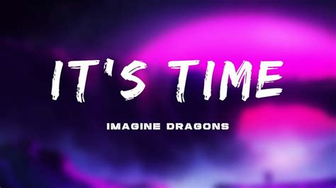 Imagine Dragons Its Time Lyrics If You Could See Me Now Love Runs Out Youtube