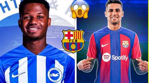 C Est Fait Cancelo Barcelone Ansu Fati Vers Brighton Youtube