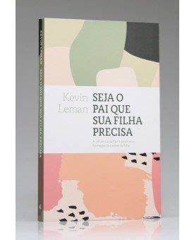 Seja O Pai Que A Sua Filha Precisa Kevin Leman Sheila Walsh Thomas