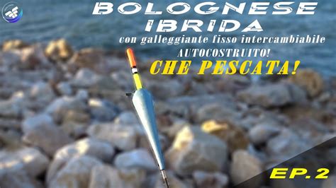 PESCA ALLA SPIGOLA Pesca A Bolognese Con GALLEGGIANTE AUTOCOSTRUITO