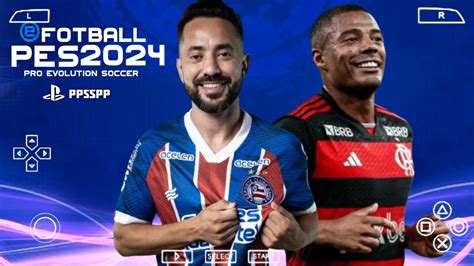 EFOOTBALL PES 2024 PPSSPP Brasileirão e Sulamericano ATUALIZADO CÂMERA