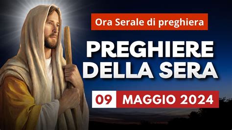 Le Preghiere della Sera di oggi 09 Maggio 2024 Giovedì della VI