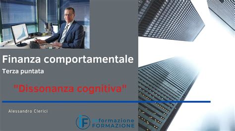 Finanza Comportamentale La Dissonanza Cognitiva