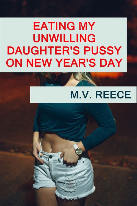 Eating My Unwilling Daughters Pussy On New Years Day By Mv Reece Goodreads