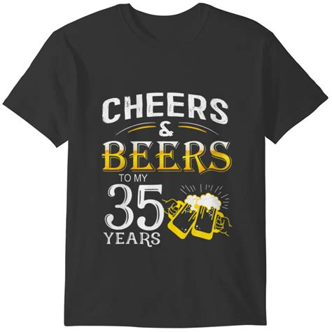 Funny Design Cheers And Beers To My 35 Years Birth T Shirts Sold By