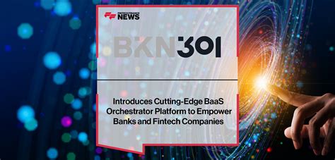 BKN301 Introduces Cutting Edge BaaS Orchestrator Platform