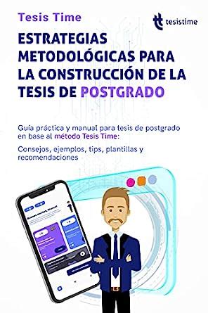 Estrategias Metodol Gicas Para La Construcci N De La Tesis De Postgrado