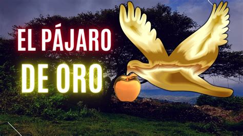 EL PAJARO DE ORO Un Cuento Reflexivo Y Con Valores De Los Hermanos