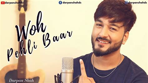 Woh Pehli Baar Jab Hum Mile Unplugged Darpan Shah Love Song Youtube