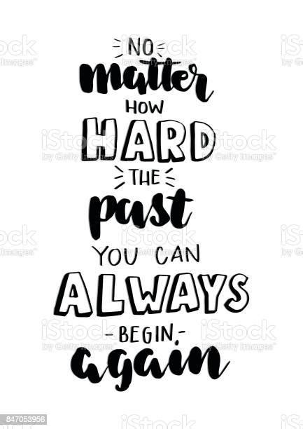 No Matter How Hard The Past You Can Always Begin Again Stock