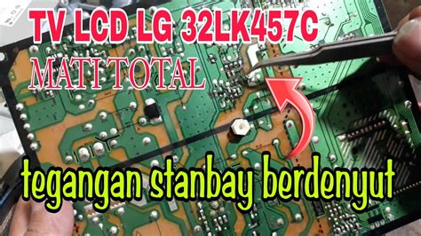 Cara Mengatasi Tv Lcd LG Mati Total 32LK457C Tegangan Nggak Stabil