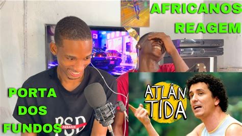 Africanos Reagindo a Porta dos Fundos Atlântida YouTube