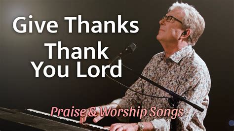 Don Moen - Give Thanks / Thank You Lord | Praise and Worship Songs ...