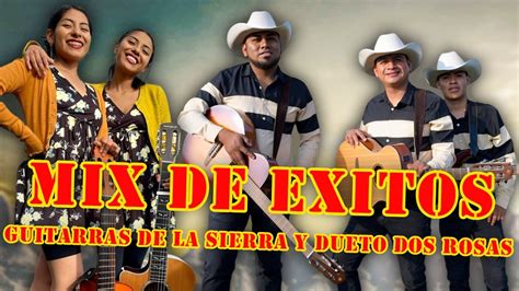 Guitarras De La Sierra Y Dueto Dos Rosas Mix Exitos Para Pistear Youtube