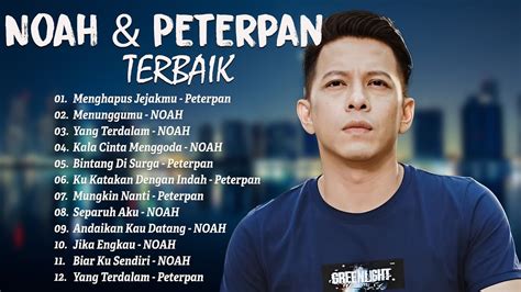 Peterpan X Noah Full Album Lagu Terbaik Ariel Noah Sepanjang Masa