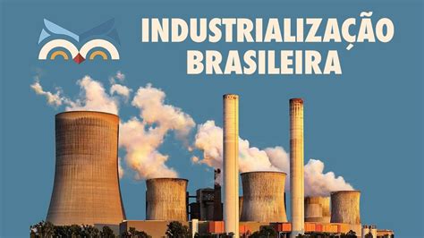 Industrializa O Brasileira Toda Mat Ria Youtube