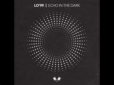 Lo Echo In The Dark Extended Mix Youtube