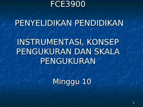 PPT FCE3900 PENYELIDIKAN PENDIDIKAN INSTRUMENTASI KONSEP PENGUKURAN