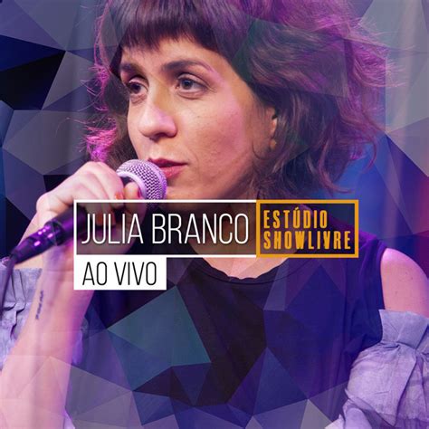 Julia Branco No Est Dio Showlivre Ao Vivo Album By Julia Branco