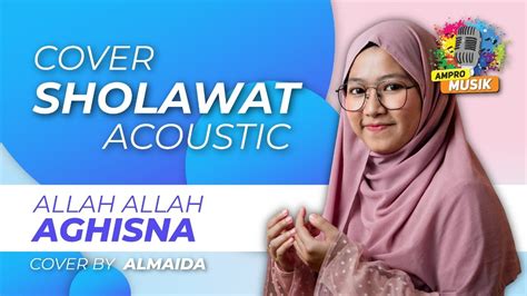 Allah Allah Aghisna By Almaida Cover Sholawat Akustik Youtube