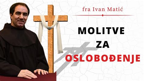 Molitve Za Oslobo Enje Fra Ivan Mati Youtube