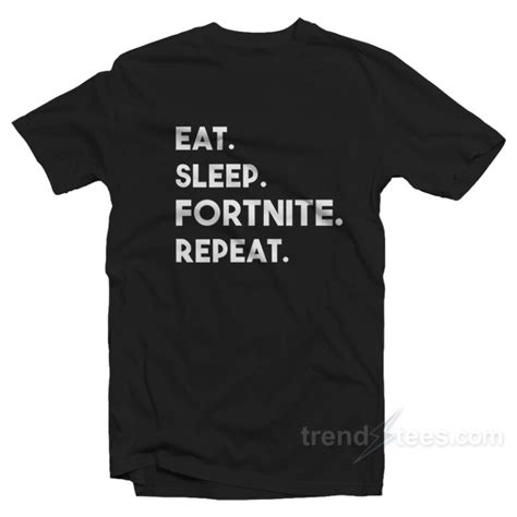 Eat Sleep Fortnite Repeat T Shirt Funny Game