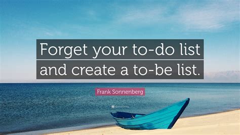 Frank Sonnenberg Quote “forget Your To Do List And Create A To Be List”