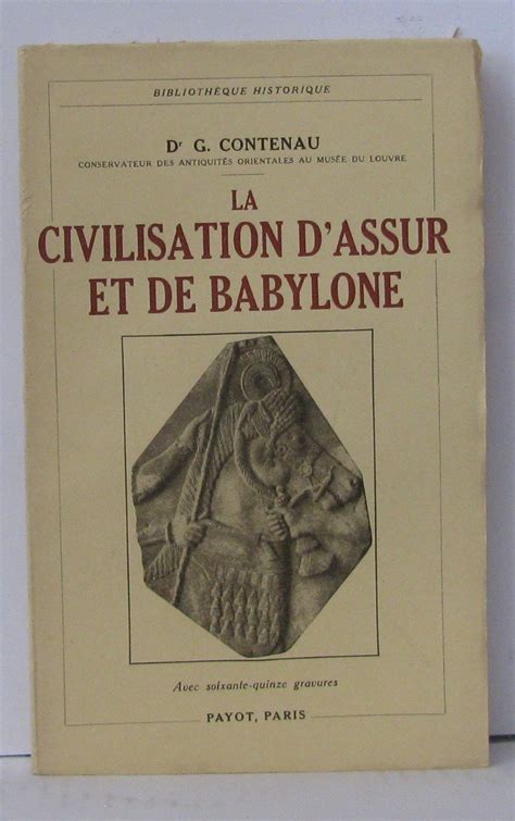 Amazon Fr La Civilisation D Assur Et De Babylone Contenau Dr G