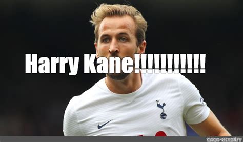 Meme: "Harry Kane!!!!!!!!!!!" - All Templates - Meme-arsenal.com