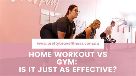 Home Workout vs Gym: Is it Just as Effective? - Pretty Brave Fitness Blog