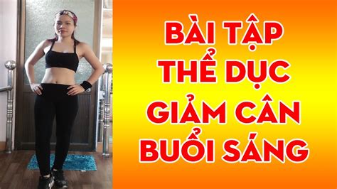 Bài Tập Thể Dục Giảm Cân Buổi Sáng Thể Dục Giảm Mỡ Bụng Hiệu Quả