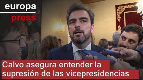 Calvo asegura entender la supresión de las vicepresidencias Son