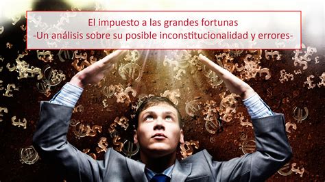 El Impuesto A Las Grandes Fortunas Un An Lisis Sobre Su Posible