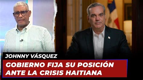 Johnny V Squez Gobierno Fija Su Posici N Ante La Crisis Haitiana