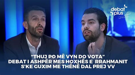 Thuj po më vyn do vota Debat i ashpër mes Hoxhës e Eman Rrahmani S