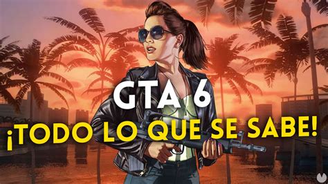 GTA 6 Posible Fecha De Lanzamiento Mapa Filtraciones Y Todo Lo Que