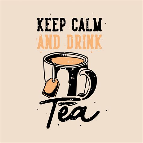 Vintage Slogan Typography Keep Calm And Drink Tea For T Shirt Design