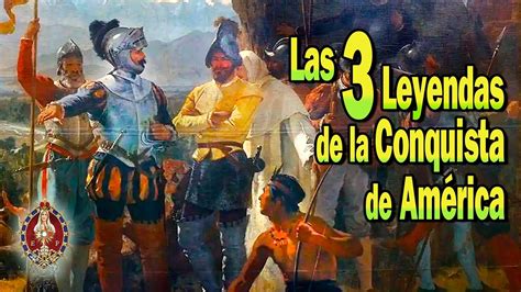 Las 3 LEYENDAS de la Conquista de América Conversando con los