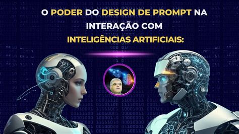 O Poder do Design de Prompt na Interação Inteligências Artificiais