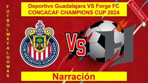 Deportivo Guadalajara VS Forge FC CONCACAF CHAMPIONS CUP 2024 Narración