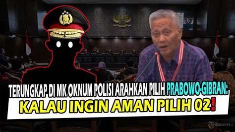 Terungkap Di MK Oknum Polisi Arahkan Pilih Prabowo Gibran Kalau Ingin