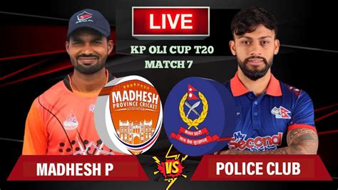 Police Club Vs Madhesh Province Live Kp Oli Cup T Cricket Live