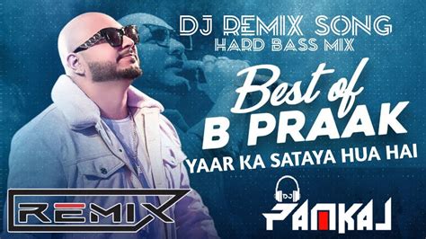 Yaar Ka Sataya Hua Hai Dj Remix B Praak New Song Hard Bass Use