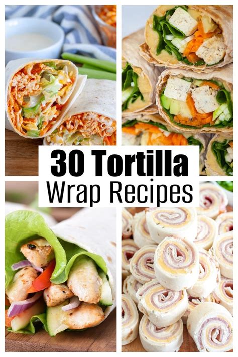 30 Tortilla Wrap Recipes Wraps Recipes Easy Healthy Recipes Wrap Recipes