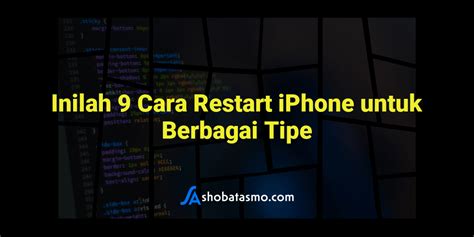 Inilah 9 Cara Restart IPhone Untuk Berbagai Tipe